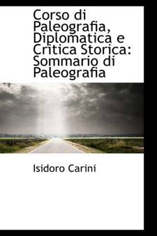 Corso Di Paleografia, Diplomatica E Critica Storica : Sommario Di Paleografia