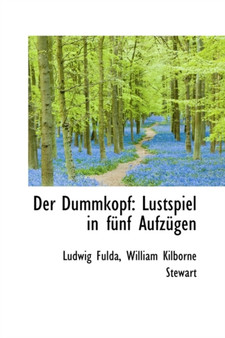 Der Dummkopf : Lustspiel in F Nf Aufz Gen