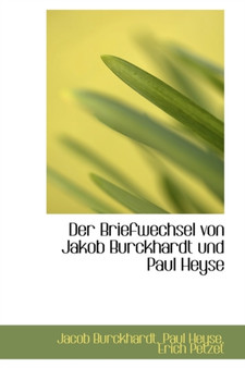 Der Briefwechsel Von Jakob Burckhardt Und Paul Heyse