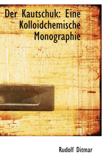 Der Kautschuk : Eine Kolloidchemische Monographie