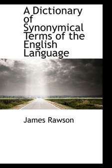 A Dictionary of Synonymical Terms of the English Language