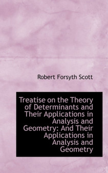 Treatise on the Theory of Determinants and Their Applications in Analysis and Geometry
