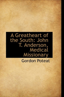 A Greatheart of the South : John T. Anderson, Medical Missionary