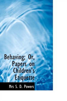 Behaving or Papers on Children's Etiquette