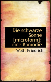 Die Schwarze Sonne [Microform] : Eine Komodie