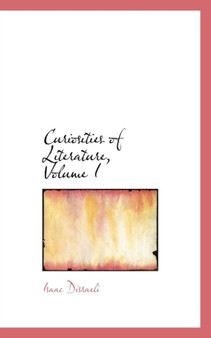 Curiosities of Literature, Volume I