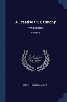 A Treatise On Harmony : With Exercises; Volume 1