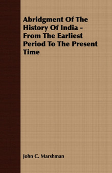 Abridgment Of The History Of India - From The Earliest Period To The Present Time
