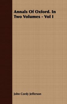Annals of Oxford. in Two Volumes - Vol I