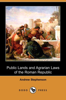 Public Lands and Agrarian Laws of the Roman Republic (Dodo Press)