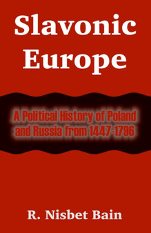 Slavonic Europe : A Political History of Poland and Russia from 1447-1796