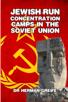 Jewish-Run Concentration Camps in the Soviet Union