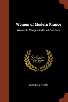 Women of Modern France : Woman In All Ages And In All Countries