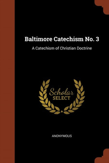Baltimore Catechism No. 3 : A Catechism of Christian Doctrine