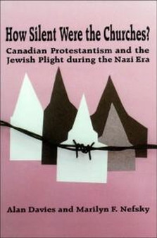 How Silent Were the Churches? : Canadian Protestantism and the Jewish Plight during the Nazi Era
