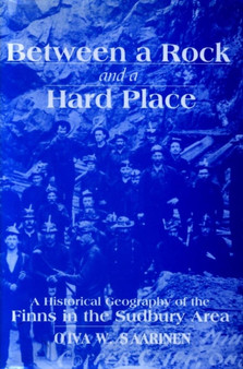 Between a Rock and a Hard Place : A Historical Geography of the Finns in the Sudbury Area