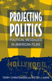 Projecting Politics : Political Messages in American Films by Terry Christensen - Paperback