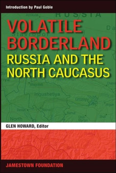 Volatile Borderland : Russia and the North Caucasus