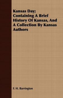 Kansas Day; Containing A Brief History Of Kansas, And A Collection By Kansas Authors