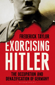 Exorcising Hitler : The Occupation and Denazification of Post-War Germany
