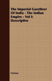 The Imperial Gazetteer Of India - The Indian Empire - Vol I : Descriptive