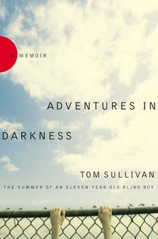 Adventures in Darkness : Memoirs of an Eleven-year-old Blind Boy by Tom Sullivan - Hardback