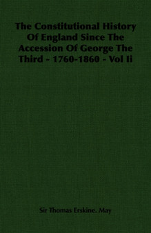 The Constitutional History Of England Since The Accession Of George The Third - 1760-1860 - Vol Ii