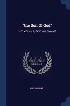 "the Son Of God" : Is The Sonship Of Christ Eternal?