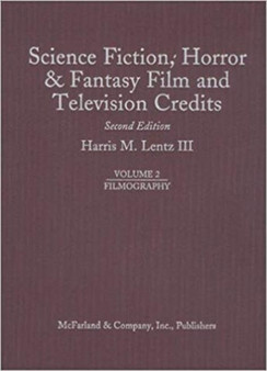 Science Fiction, Horror and Fantasy Film and Television Credits Volume 2 : Filmography by Harris M. III Lentz - Hardback