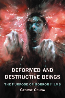Deformed and Destructive Beings : The Purpose of Horror Films by George Ochoa - Paperback