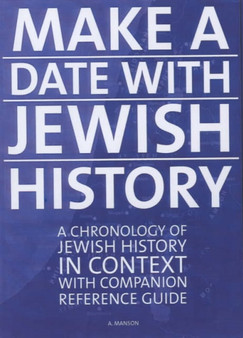 Make a Date with Jewish History : A Chronology of Jewish History in Context with Companion Reference Guide