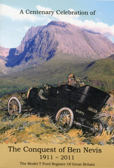 A Centenary Celebration of the Conquest of Ben Nevis : The 1911 Ascent of Ben Nevis by a Model T Ford