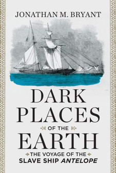Dark Places of the Earth : The Voyage of the Slave Ship Antelope