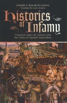 Histories of Infamy : Francisco Lopez de Gomara and the Ethics of Spanish Imperialism