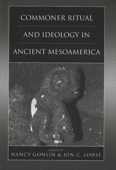 Commoner Ritual and Ideology in Ancient Mesoamerica