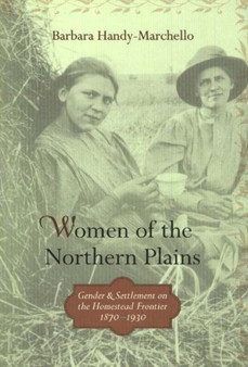 Women of the Northern Plains : Gender and Settlement on the Homestead Frontier, 1870-1930