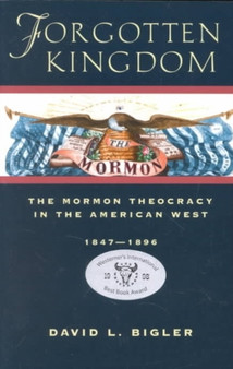 Forgotten Kingdom : The Mormon Theocracy in the American West, 1847-1896