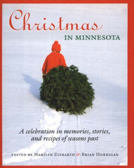 Christmas in Minnesota : A Celebration in Memories, Stories, and Recipes of Seasons Past Christmas in Minnesota : A Celebration in Memories, Stories, and Recipes of Seasons Past
