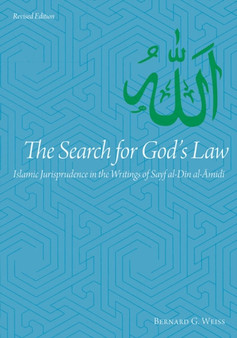 The Search for God's Law : Islamic Jurisprudence in the Writings of Sayf al-Din al-Amidi The Search for God's Law : Islamic Jurisprudence in the Writings of Sayf al-Din al-Amidi