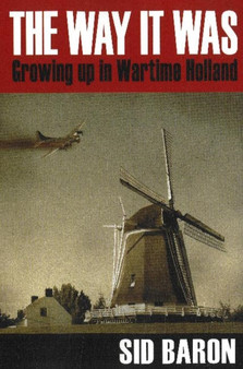 Way it Was : Growing Up in Wartime Holland