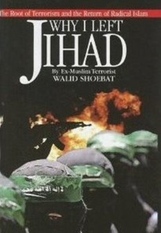 Why I Left Jihad : The Root of Terrorism and the Return of Radical Islam