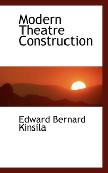 Modern Theatre Construction by Edward Bernard Kinsila - Hardback
