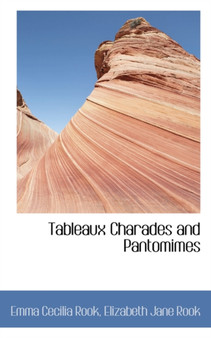 Tableaux Charades and Pantomimes by Emma Cecilia Rook - Paperback