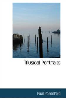 Musical Portraits by Paul Rosenfeld - Hardback