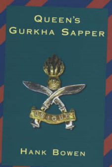 Queen's Gurkha Sapper : The Story of the Royal Engineers (Gurkha), the Gurkha Engineers, the Queen's Gurkha Engineers