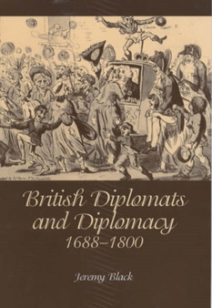 British Diplomats and Diplomacy, 1688-1800