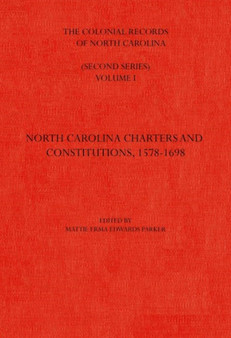 The Colonial Records of North Carolina, Volume 1 : North Carolina Charters and Constitutions, 1578-1698