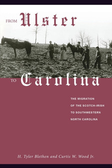 From Ulster to Carolina : The Migration of the Scotch-Irish to Southwestern North Carolina