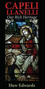 Capeli Llanelli/Our Rich Heritage