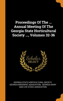 Proceedings Of The ... Annual Meeting Of The Georgia State Horticultural Society ..., Volumes 32-36